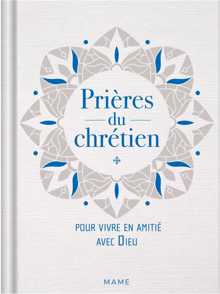 PRIERES DU CHRETIEN POUR VIVRE EN AMITIE AVEC DIEU - HINTERLANG/POTEZ - MAME