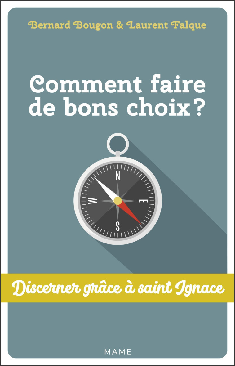 Comment faire de bons choix ? Discerner grâce à St Ignace - Bougon Bernard, Falque Laurent - MAME