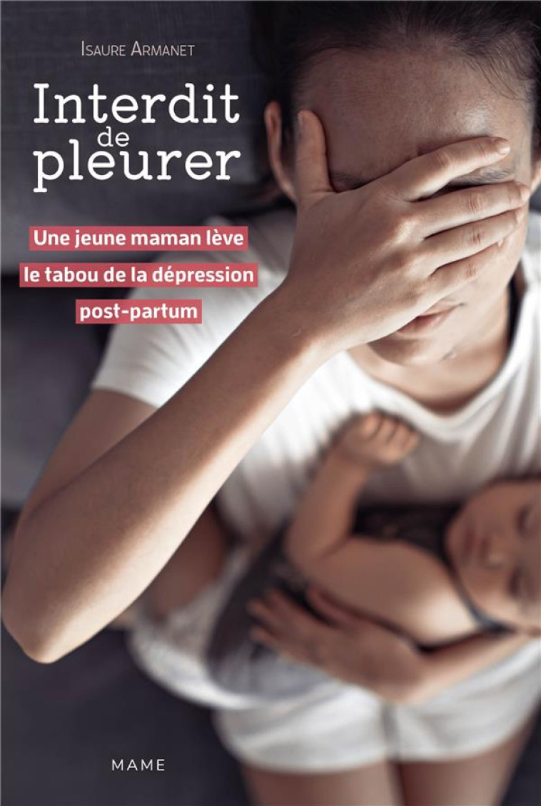 INTERDIT DE PLEURER. UNE JEUNE MAMAN LEVE LE TABOU DE LA DEPRESSION POST-PARTUM - ARMANET ISAURE - MAME