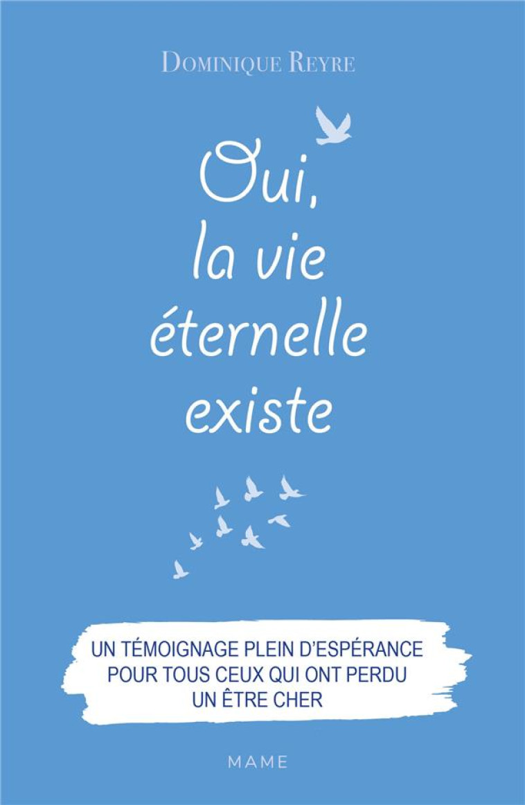 OUI LA VIE ETERNELLE EXISTE - REYRE D - MAME