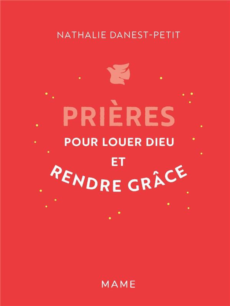 PRIERES POUR LOUER DIEU ET RENDRE GRACE - DANEST-PETIT N. - MAME