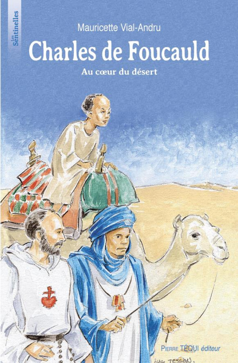 CHARLES DE FOUCAULD AU COUEUR DU DESERT - VIAL ANDRU M - TEQUI