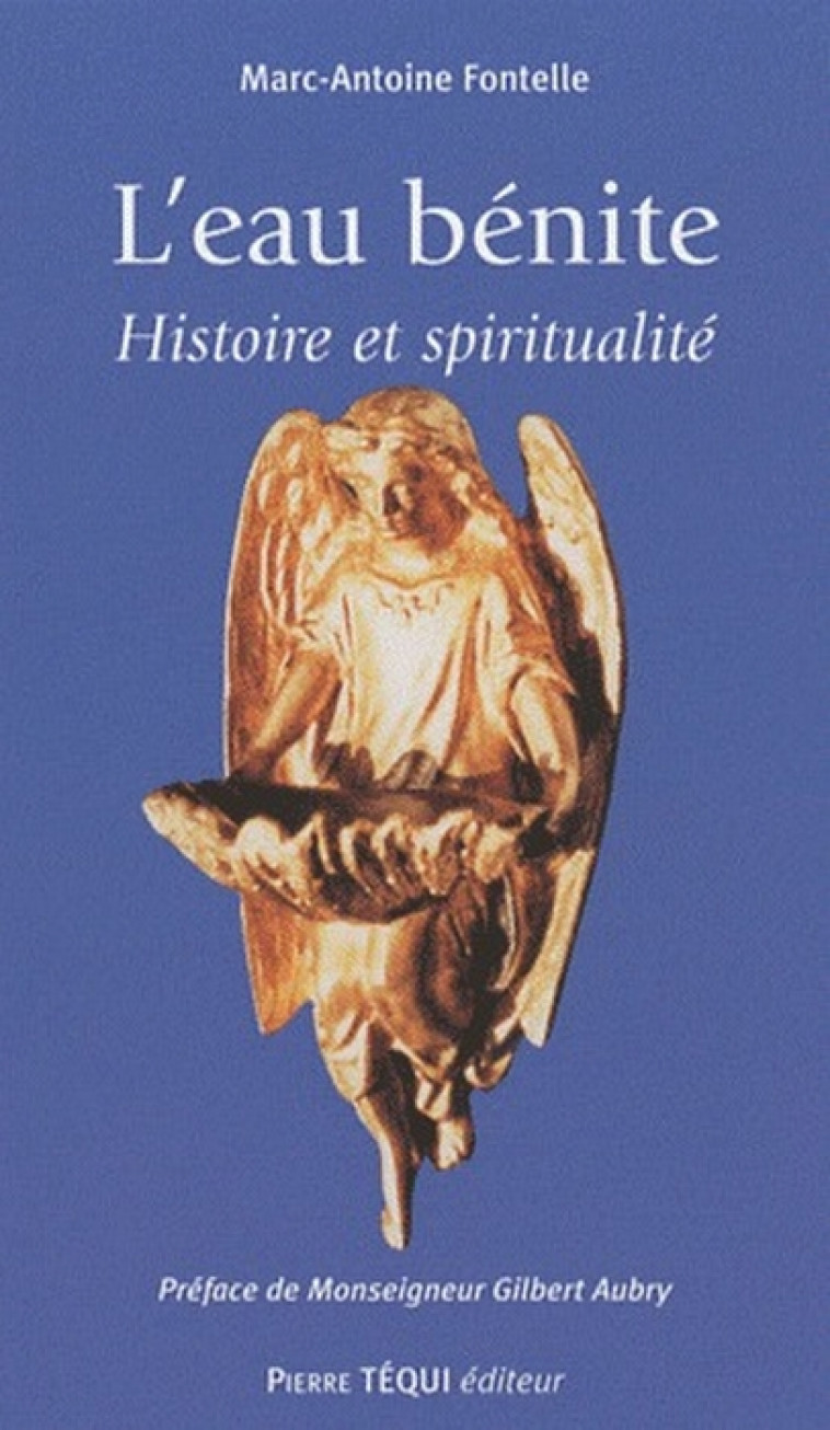 L-EAU BENITE HISTOIRE ET SPIRITUALITE - FONTELLE M A - TEQUI