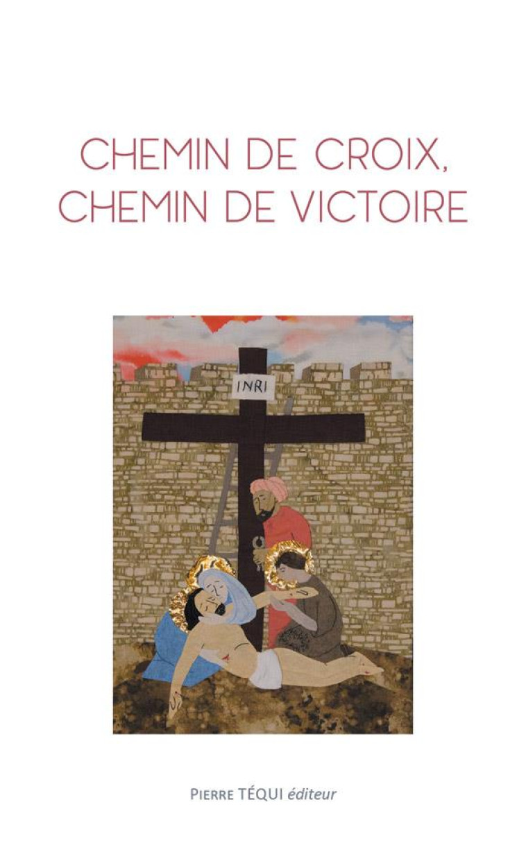 CHEMIN DE CROIX, CHEMIN DE VICTOIRE - BENEDICTINES DU SACRE-COEUR DE - TEQUI