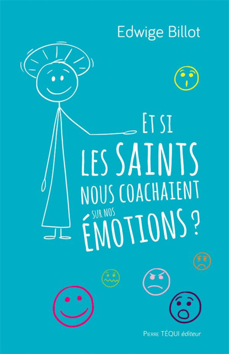 ET SI LES SAINTS NOUS COACHAIENT SUR NOS EM OTIONS ? - EDWIGE BILLOT - TEQUI