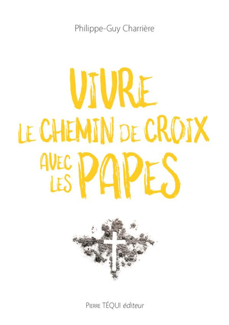 VIVRE LE CHEMIN DE CROIX AVEC LES PAPES - CHARRIERE P-G. - TEQUI