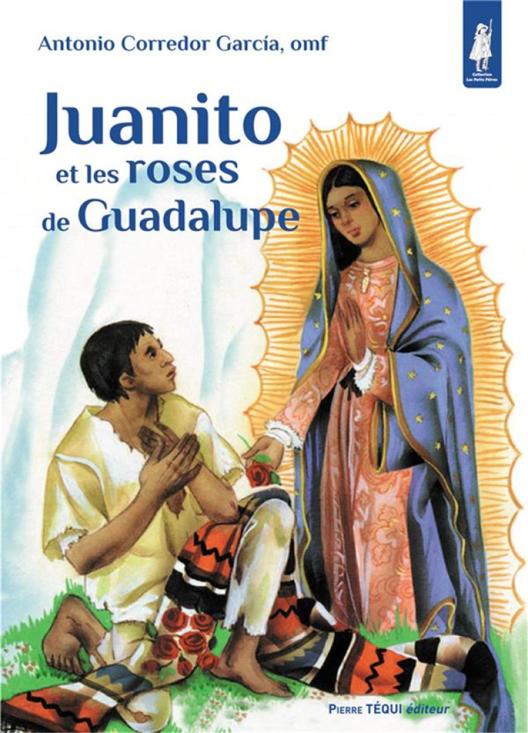 JUANITO ET LES ROSES DE GUADALUPE - PETITS PATRES - CORREDOR GARCIA A. - TEQUI