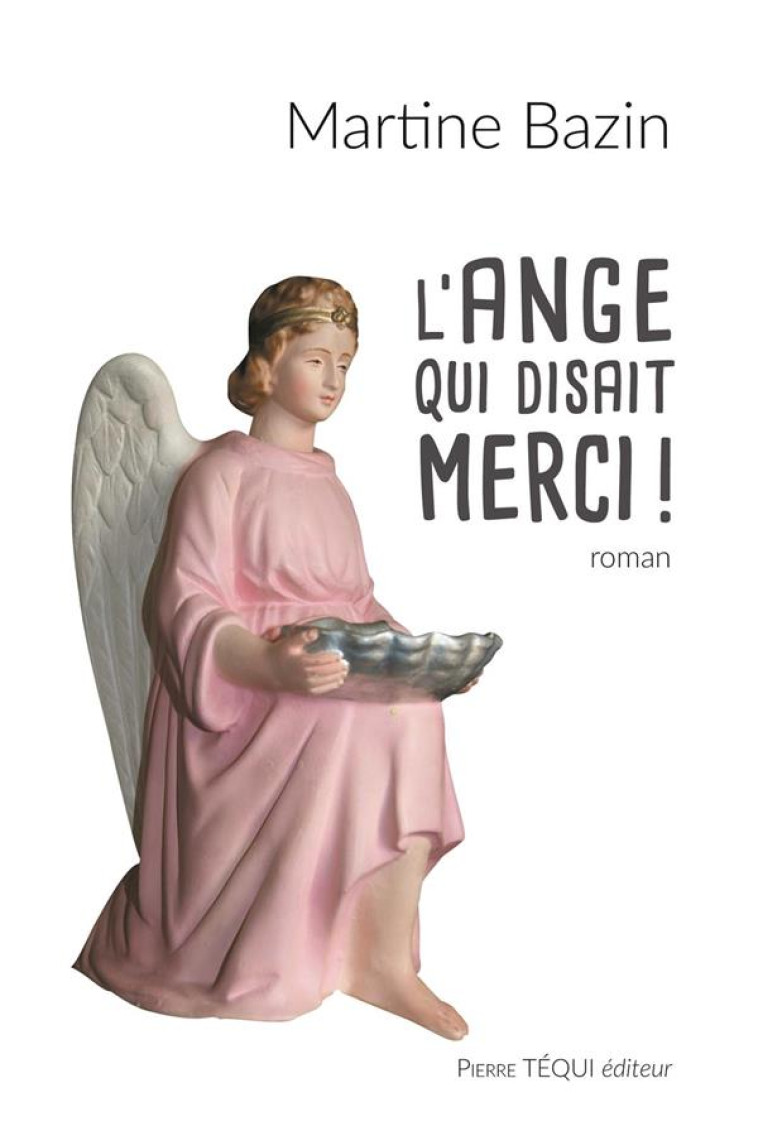 L-ANGE QUI DISAIT MERCI ! - ROMAN - BAZIN - TEQUI