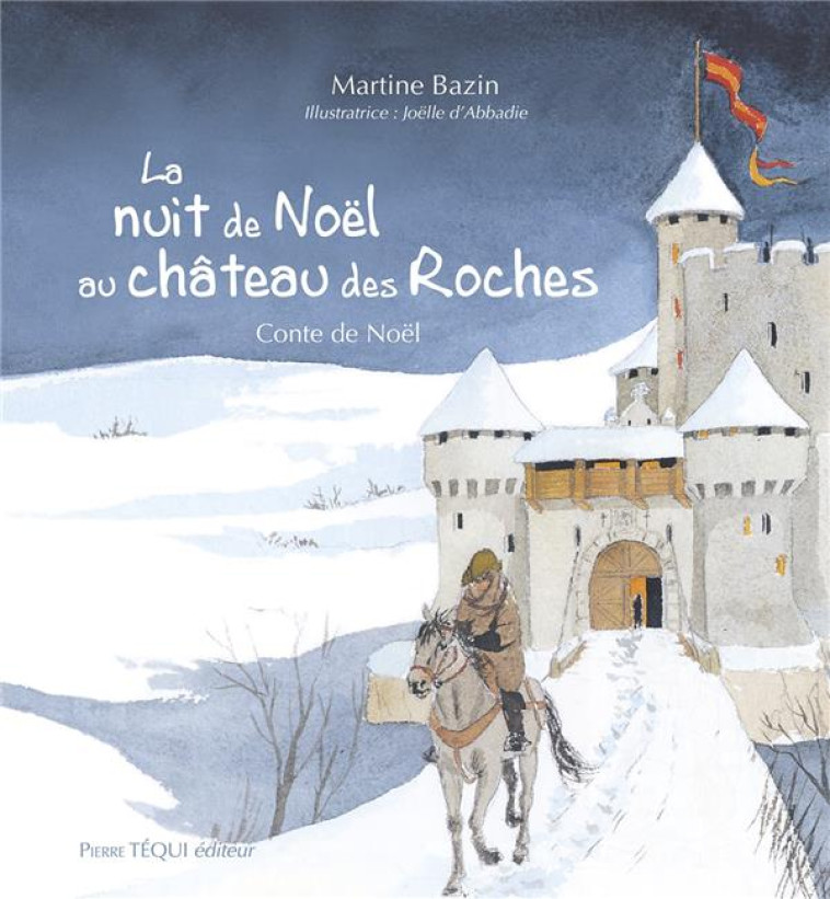 LA NUIT DE NOEL AU CHATEAU DES ROCHES - CONTE DE NOEL - EDITION ILLUSTREE - BAZIN/D-ABBADIE - TEQUI