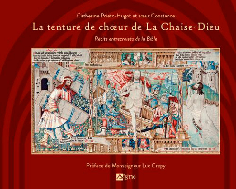 La Tenture de Choeur de La Chaise-Dieu - D'Ephese Jean, Prieto-Hugot Catherine, Soeur Constance Soeur Constance, Soeur Constance  - SIGNE