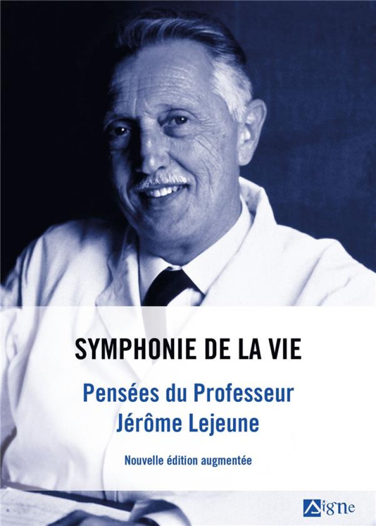 SYMPHONIE DE LA VIE . PENSEES DU PROFESSEUR JEROME LEJEUNE - XXX - SIGNE