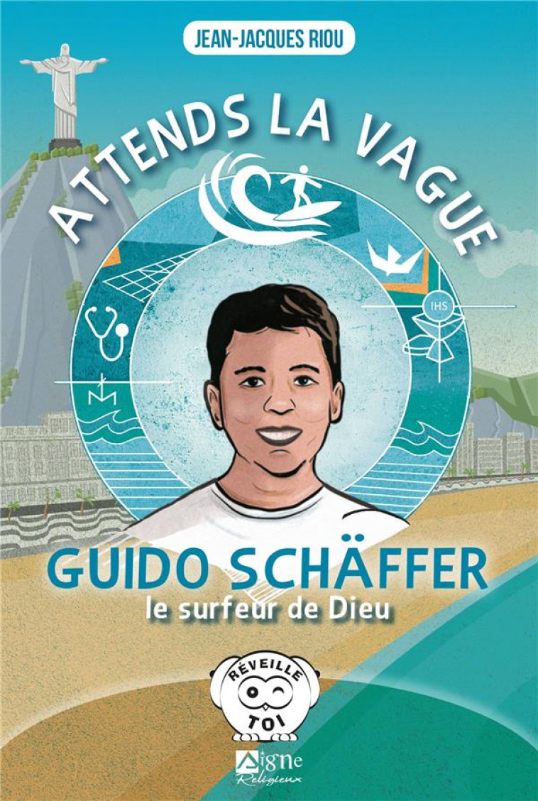 ATTENDS LA VAGUE, GUIDO SCHAFFER LE SURFEUR DE DIEU - RIOU - SIGNE