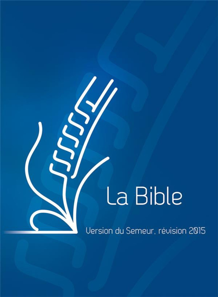 BIBLE DU SEMEUR 2015, BLEUE, AVEC TRANCHE BLANCHE - COLLECTIF - Excelsis