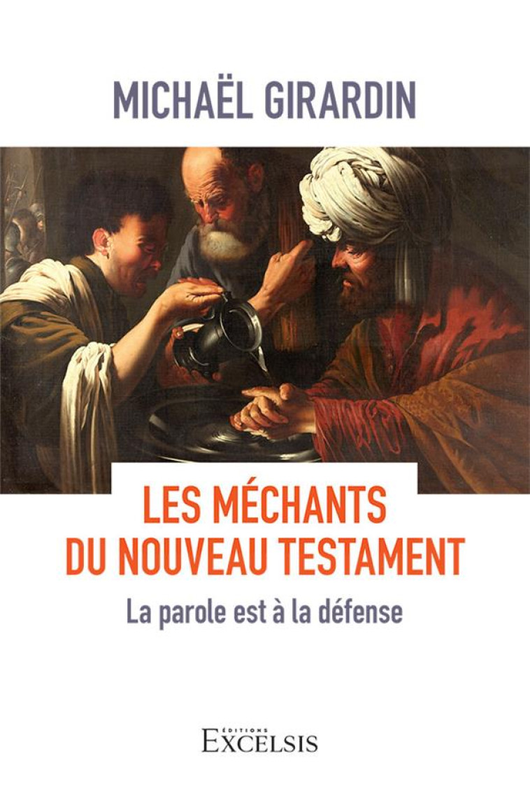 LES MECHANTS DU NOUVEAU TESTAMENT - LA PAROLE EST A LA DEFENSE - GIRARDIN - EXCELSIS