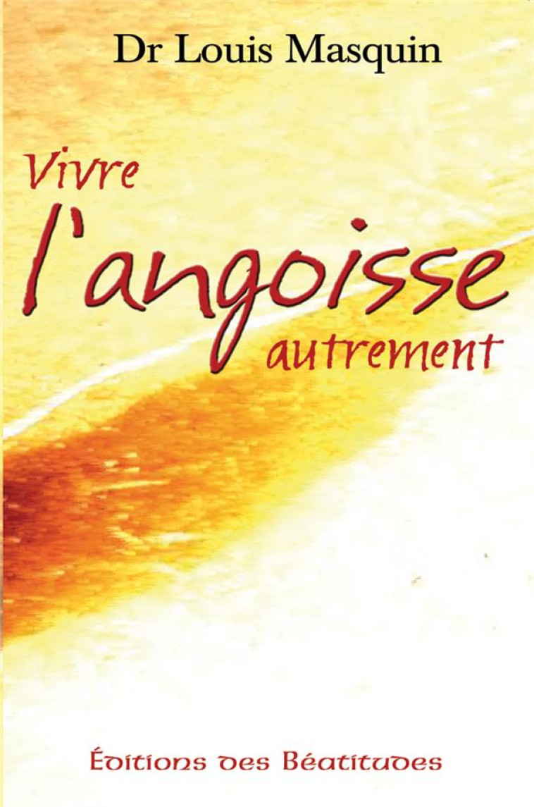 VIVRE L ANGOISSE AUTREMENT - MASQUIN LOUIS - BEATITUDES