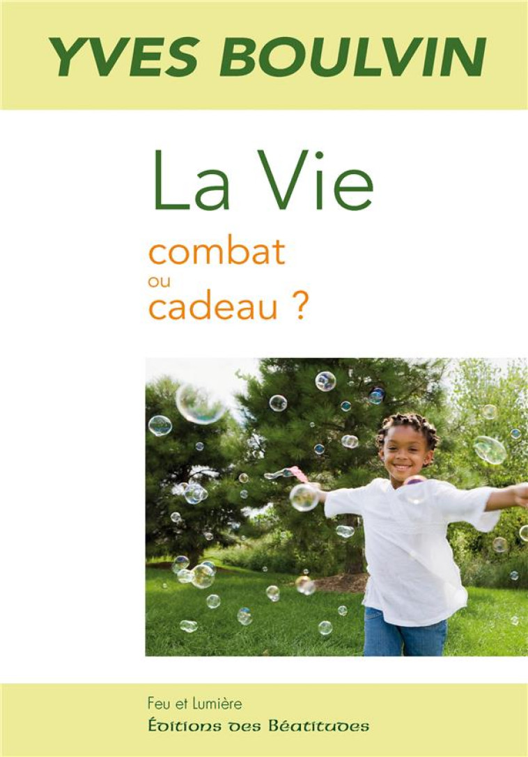 LA VIE : COMBAT OU CADEAU ? - BOULVIN YVES - BEATITUDES