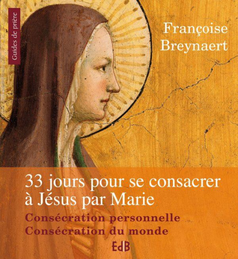 33 JOURS POUR SE CONSACRER A JESUS PAR MARIE - BREYNAERT FRANCOISE - BEATITUDES