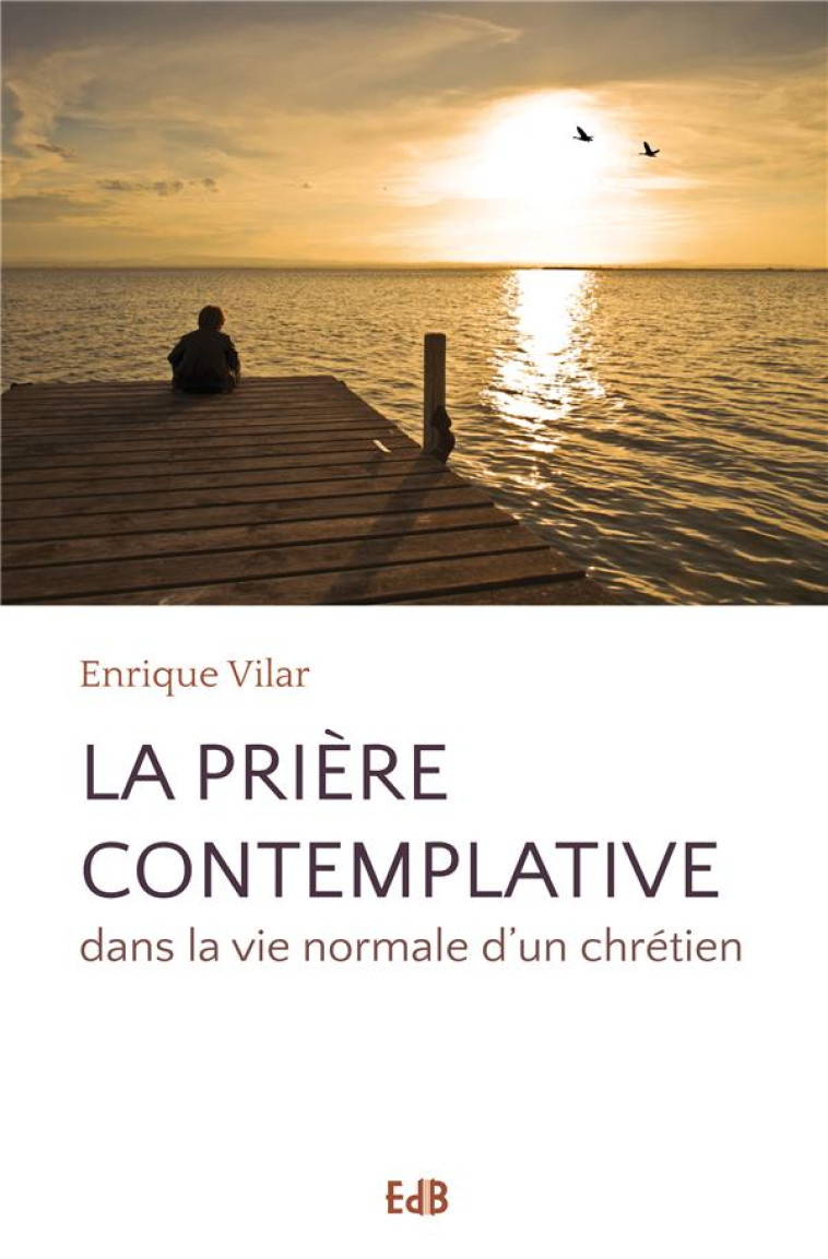 LA PRIERE CONTEMPLATIVE - DANS LA VIE NORMALE D-UN CHRETIEN - VILAR ENRIQUE - Ed. des Béatitudes