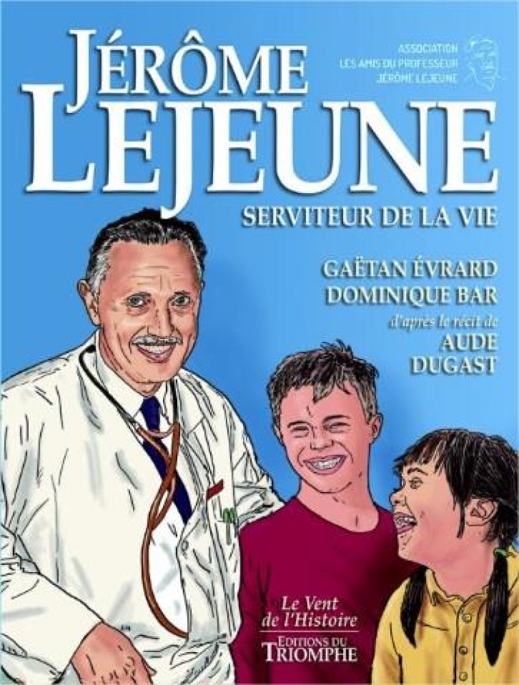 JEROME LEJEUNE, SERVITEUR DE LA VIE - DOMINIQUE BAR - TRIOMPHE