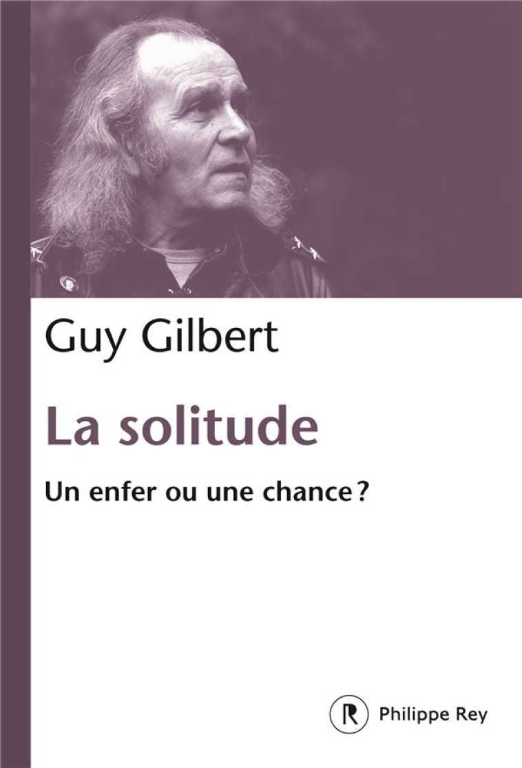 LA SOLITUDE - UN ENFER OU UNE CHANCE ? - GILBERT G - REY