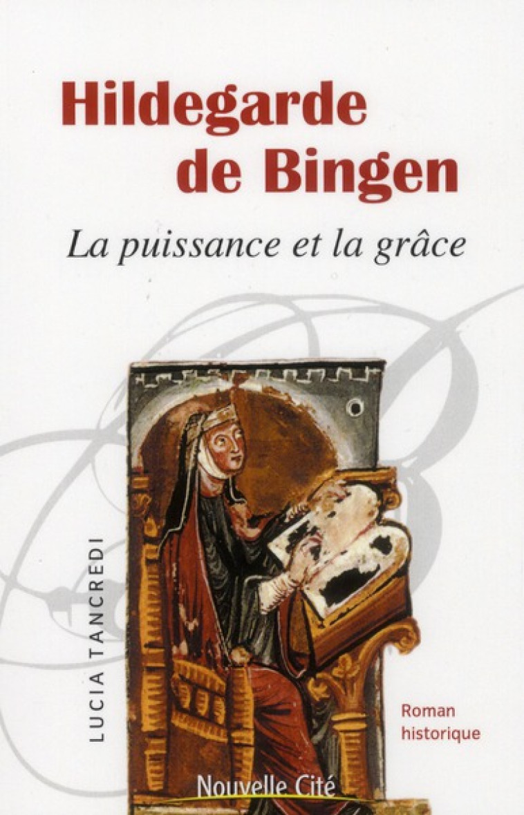 HILDEGARDE DE BINGEN LA PUISSANCE ET LA GRACE - TANCREDI L - NOUVELLE CITE