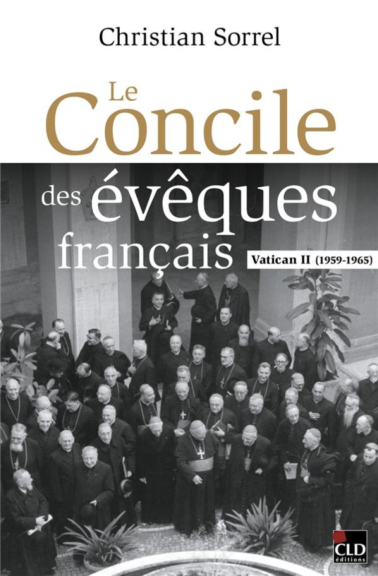 LE CONCILE DES EVEQUES FRANCAIS - VATICAN I I (1959-1965) - SORREL C - CLD