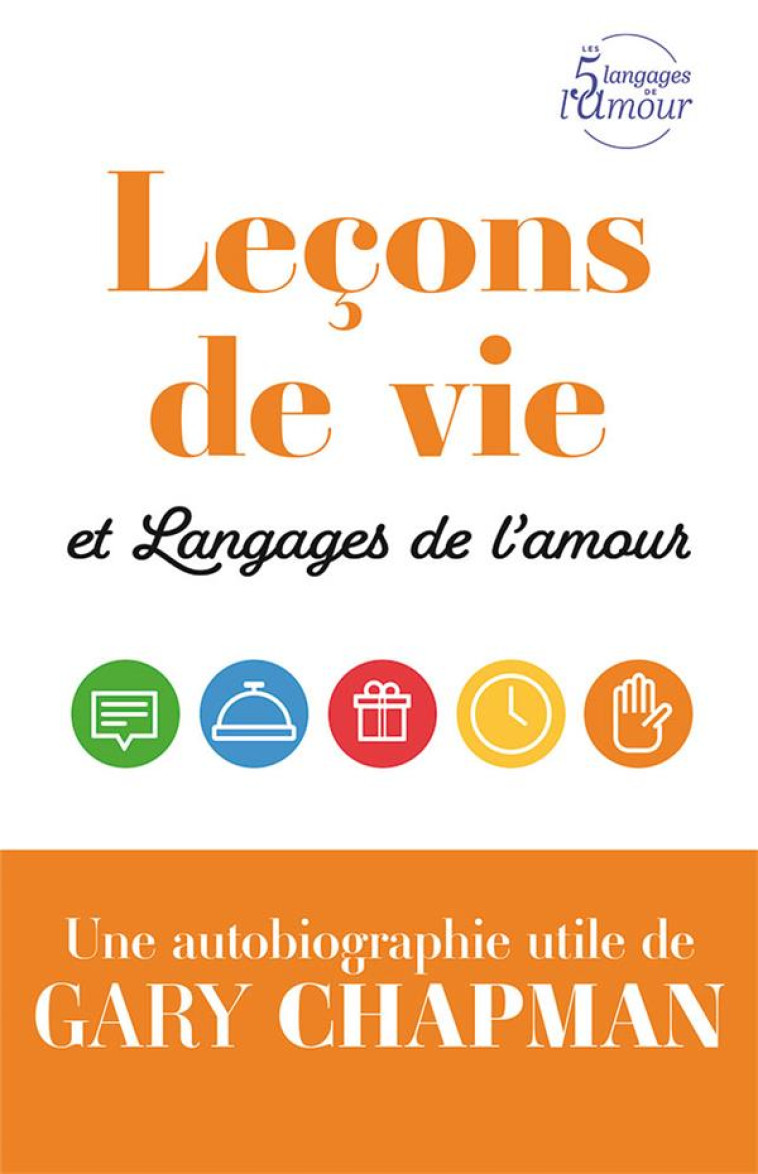 LECONS DE VIE ET LANGAGES DE L-AMOUR UNE AUTOBIOGRAPHE UTILE DE GARY CHAPMAN - CHAPMAN G - FAREL