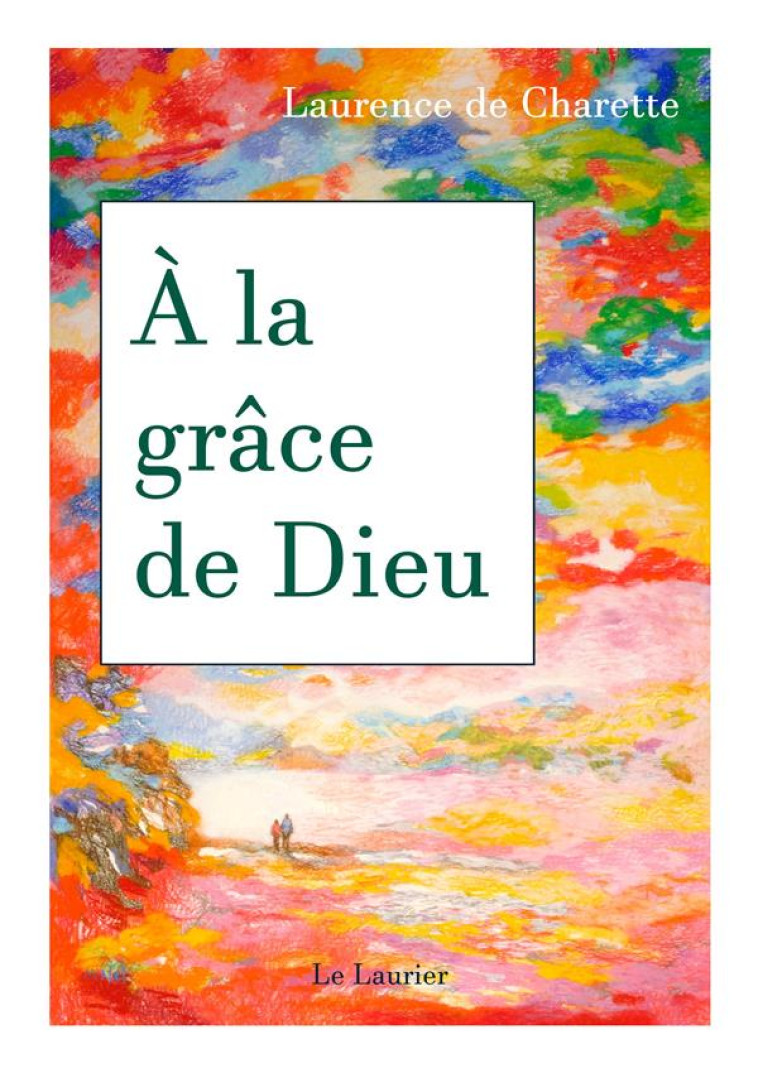 A LA GRACE DE DIEU - DE CHARETTE L - LAURIER