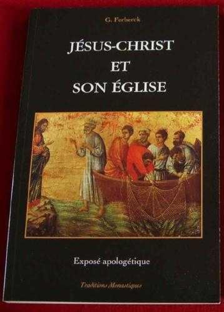 JESUS-CHRIST ET SON EGLISE - EXPOSE APOLOGETIQUE - FERBERCK G. - TRA MONASTIQUES