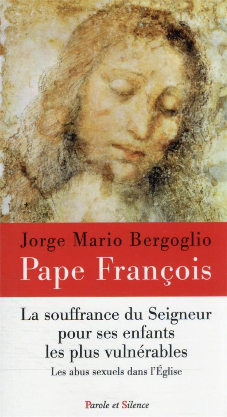 LA SOUFFRANCE DU SEIGNEUR POUR SES ENFANTS LES PLUS VULNERABLES - ABUS SEXUELS DANS L- - PAPE FRANCOIS - PAROLE SILENCE