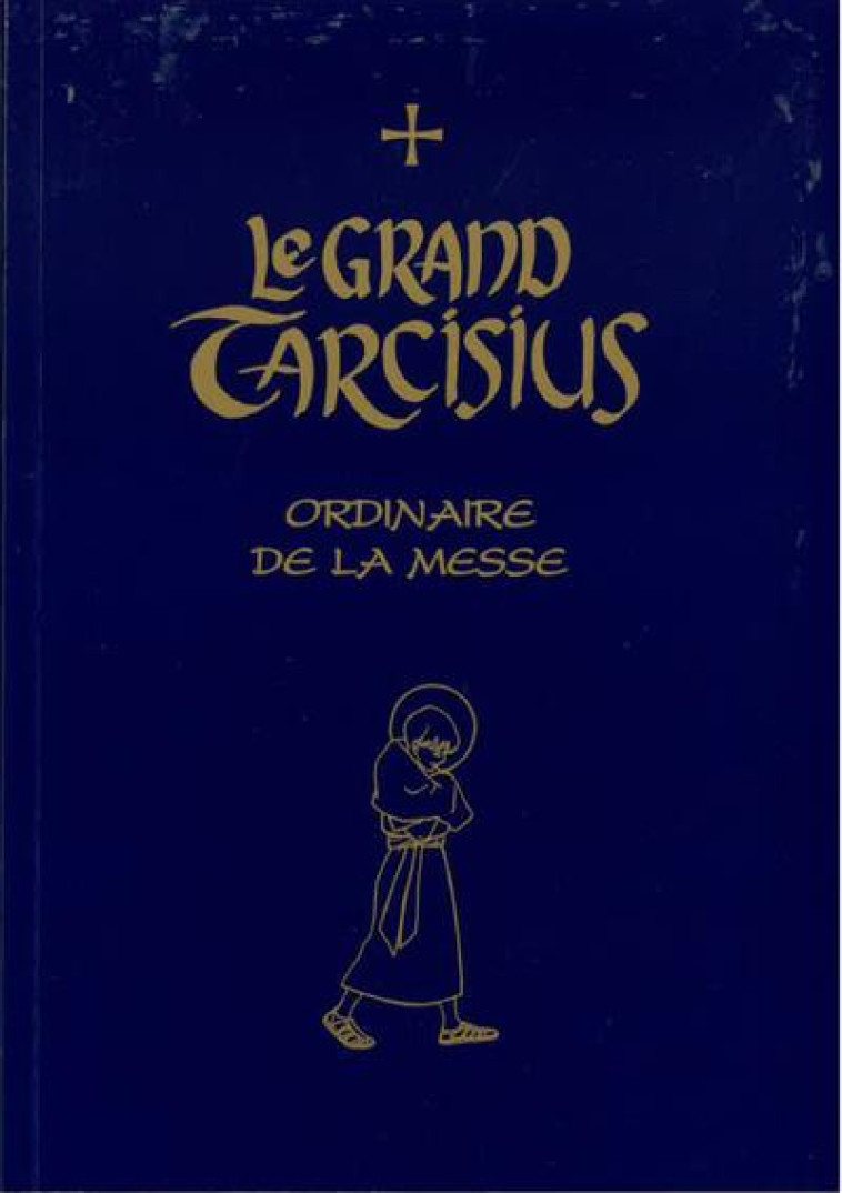 LE GRAND TARCISIUS : ORDINAIRE DE LA MESSE - MOINES DE FONTGOMBAU - PETRUS A STELLA