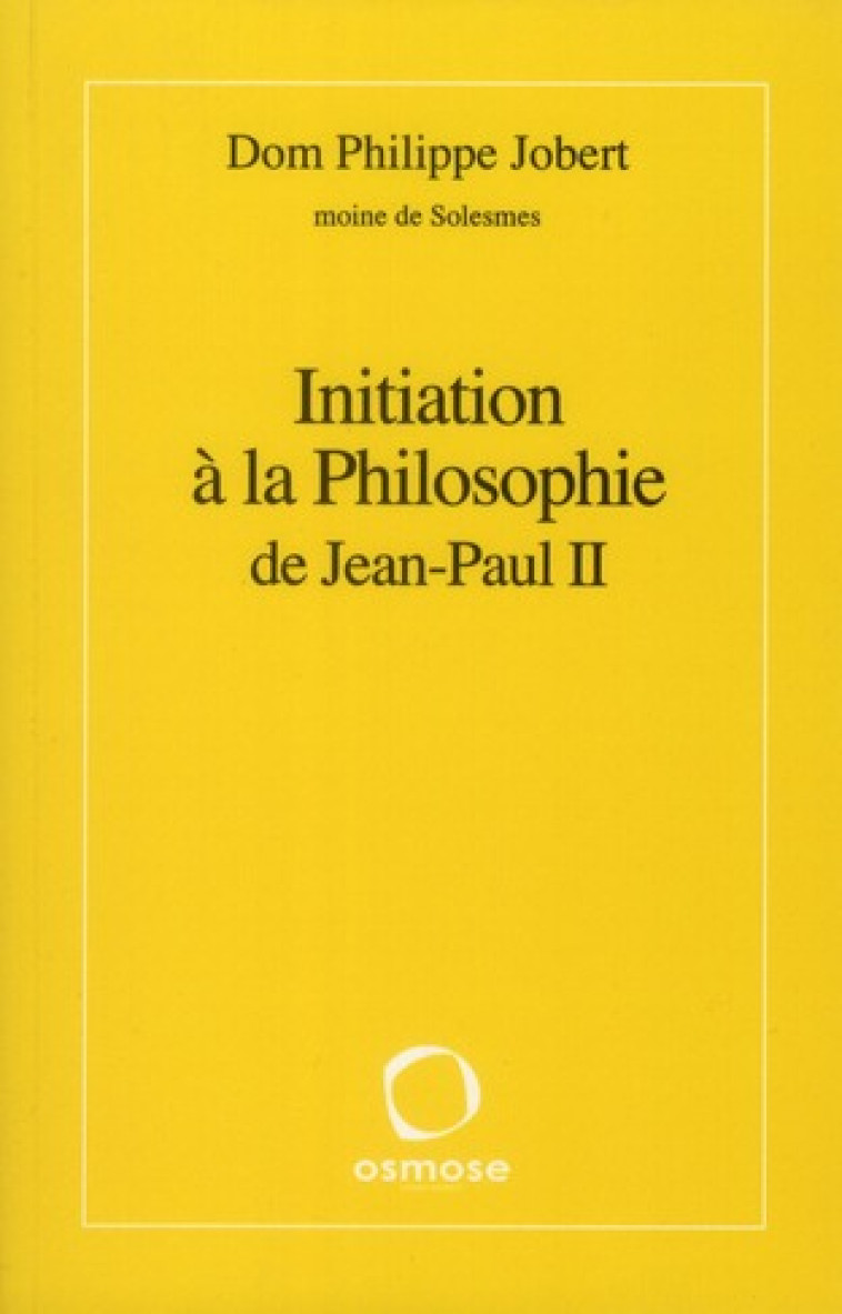 INITIATION A LA PHILOSOPHIE DE JEAN-PAUL II - JOBERT PH - OSMOSE