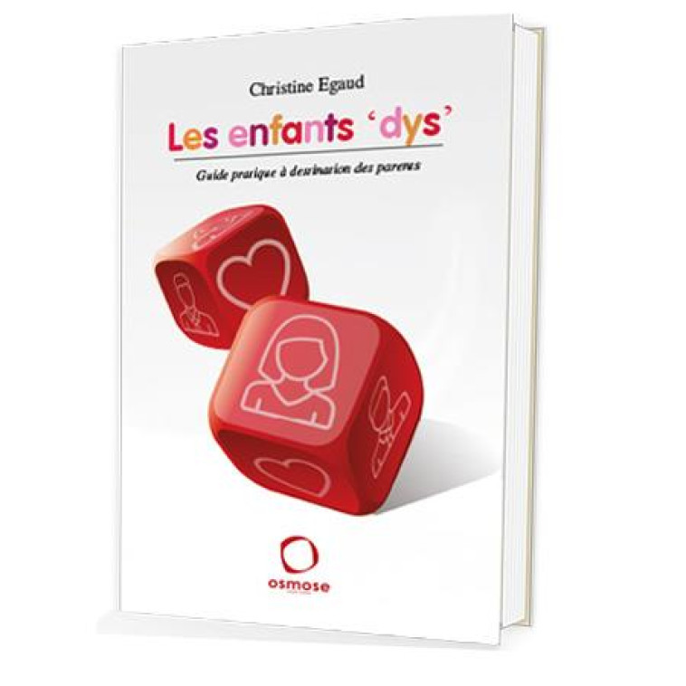 LES ENFANTS -DYS-. GUIDE PRATIQUE A DESTINA TION DES PARENTS - EGAUD C - Osmose