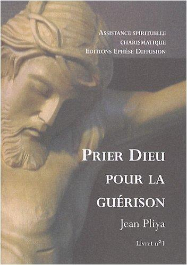 PRIER DIEU POUR LA GUERISON LIVRET 1 - PLIYA JEAN - BONNENOUVELLE