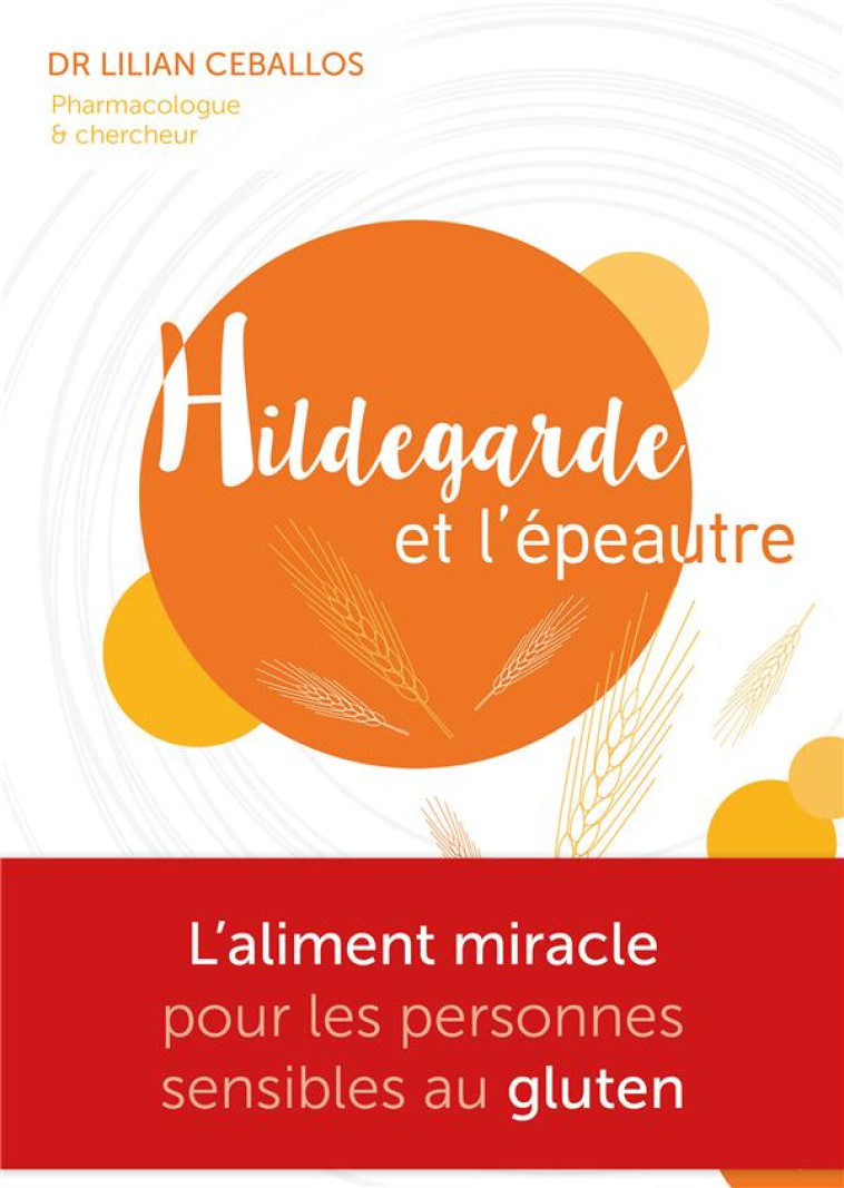 HILDEGARDE ET L-EPEAUTRE - L-ALIMENT MIRACLE POUR LES PERSONNES SENSIBLES AU GLUTEN - CEBALLOS LILIAN - HILDEGARDIEN