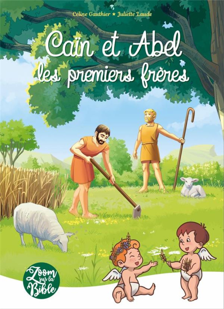 CAIN ET ABEL LES PREMIERS FRERES - GAUTHIER C / LAUDE J - PETITES MAMANS