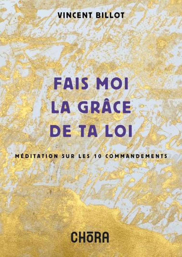 FAIS-MOI LA GRACE DE TA LOI,MEDITATION SUR LES 10 COMMANDEMENTS - BILLOT VINCENT - NC