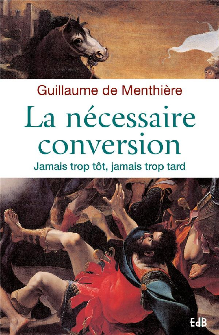 LA NECESSAIRE CONVERSION - JAMAIS TROP TOT, JAMAIS TROP TARD - DE MENTHIERE G. - Ed. des Béatitudes