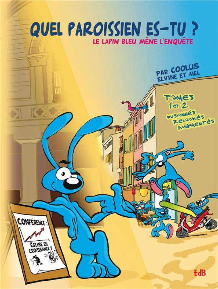 QUEL PAROISSIEN ES-TU ? BD - LE LAPIN BLEU ENQUETE TOMES 1&2 - NOUVELLE EDITION - COOLUS/MEL/ELVINE - Ed. des Béatitudes