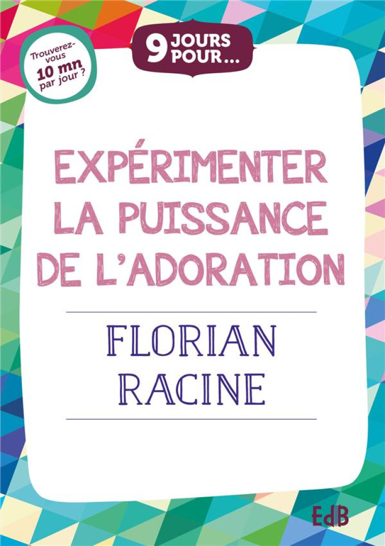 9 JOURS POUR... EXPERIMENTER LA PUISSANCE DE L ADORATION - RACINE FLORIAN - BEATITUDES