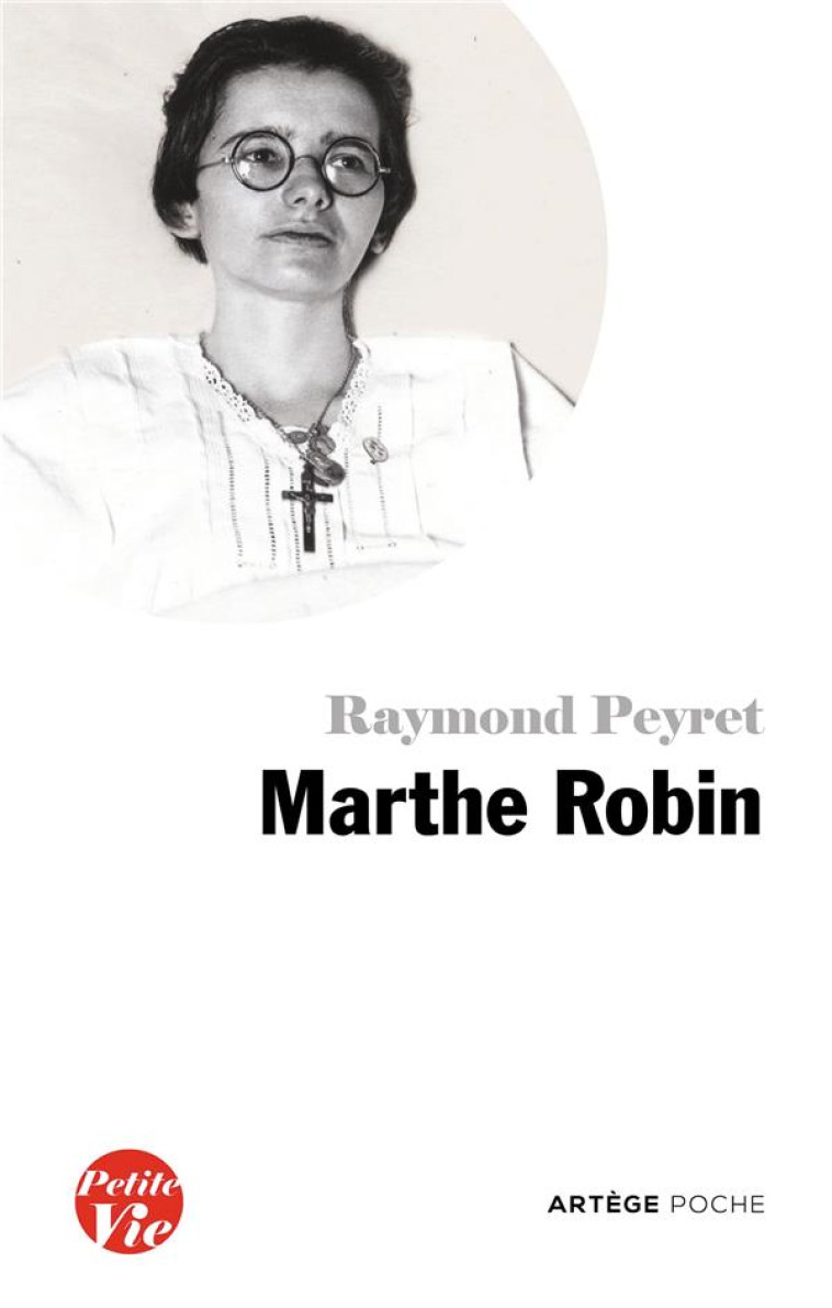 PETITE VIE DE MARTHE ROBIN - PEYRET R - ARTEGE