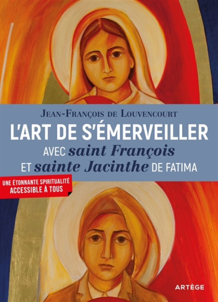 L-ART DE S-EMERVEILLER AVEC SAINT FRANCOIS ET SAINTE JACINTHE DE FATIMA - LOUVENCOURT JF - ARTEGE