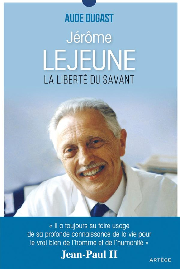 JEROME LEJEUNE LA LIBERTE DU SAVANT - DUGAST A - ARTEGE