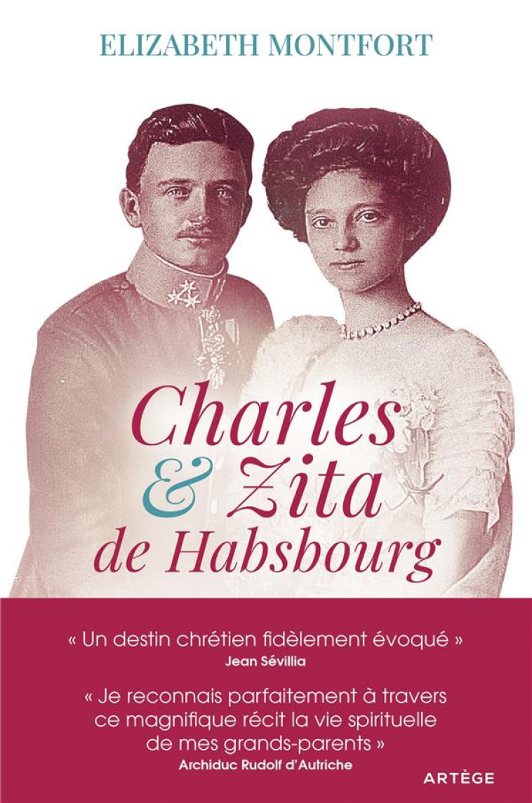 CHARLES ET ZITA DE HABSBOURG - ITINERAIRE SPIRITUEL D-UN COUPLE - MONTFORT/D-AUTRICHE - ARTEGE