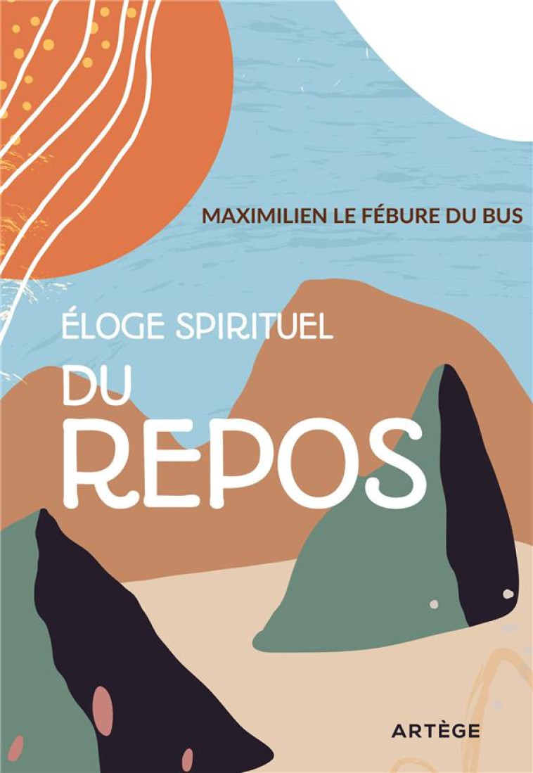 ELOGE SPIRITUEL DU REPOS - LE FEBURE DU BUS M - ARTEGE