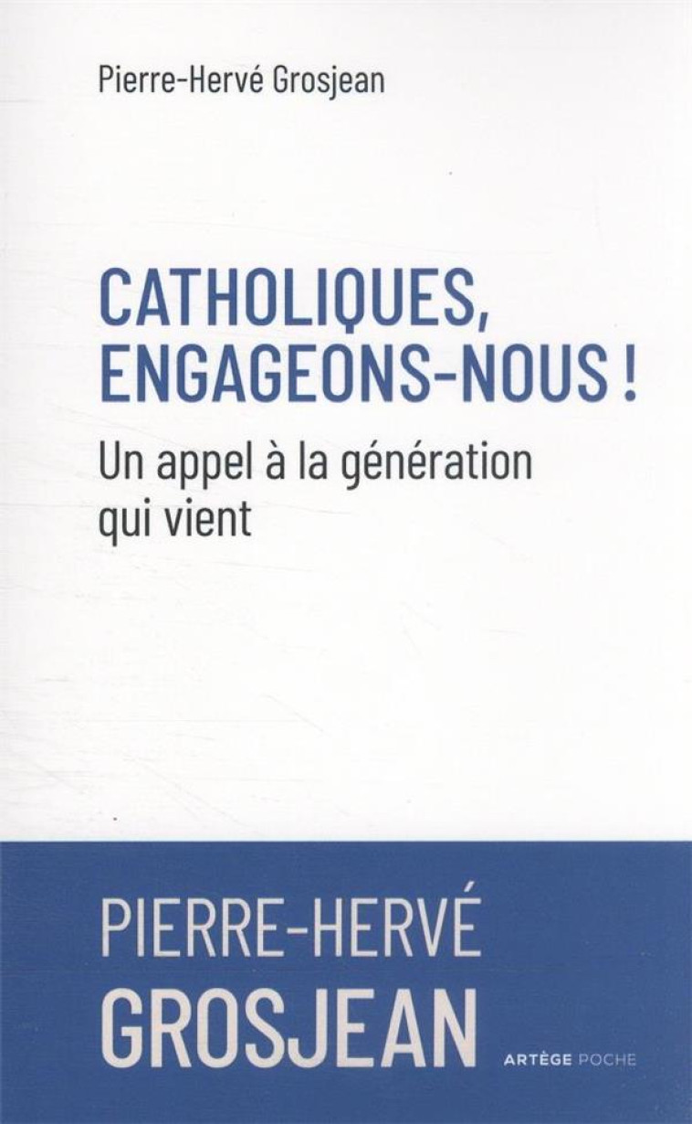 CATHOLIQUES, ENGAGEONS-NOUS ! UN APPEL A LA GENRATION QUI VIENT - GROSJEAN PH - ARTEGE