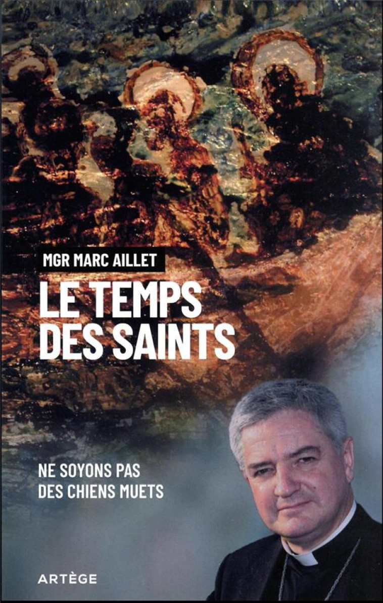 LE TEMPS DES SAINTS - NE SOYONS PAS DES CHIENS MUETS - AILLET MARC - ARTEGE