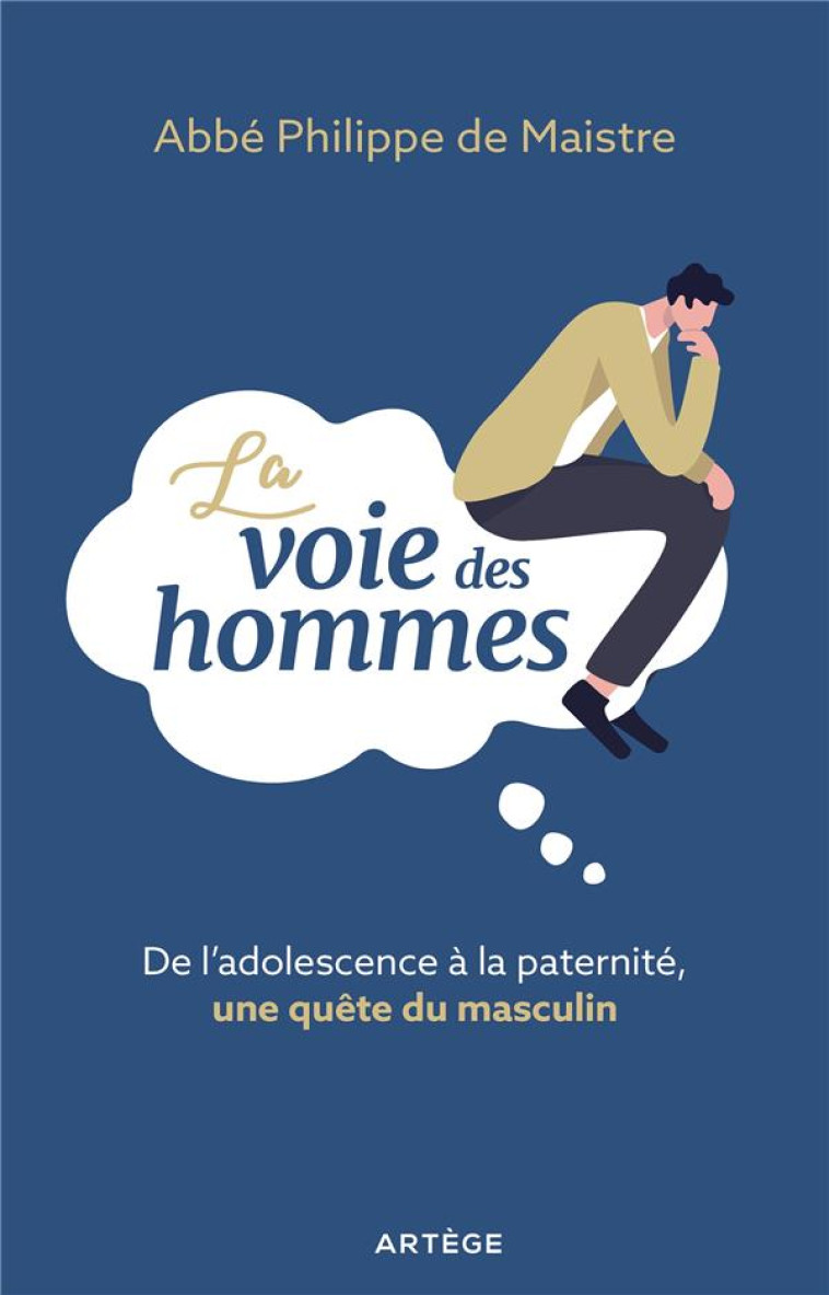 LA VOIE DES HOMMES - DE L-ADOLESCENCE A LA PATERNITE, UNE QUETE DU MASCULIN - DE MAISTRE P - ARTEGE