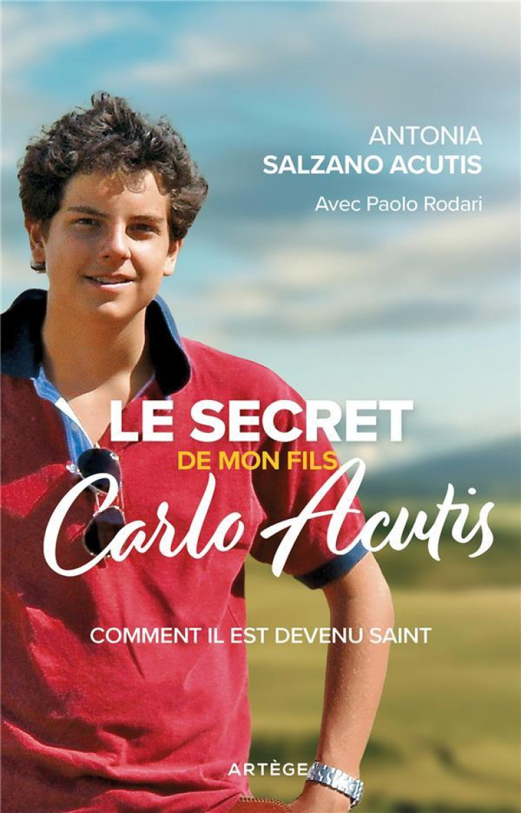 LE SECRET DE MON FILS CARLO ACUTIS COMMENT IL EST DEVENU SAINT - ACUTIS S - ARTEGE