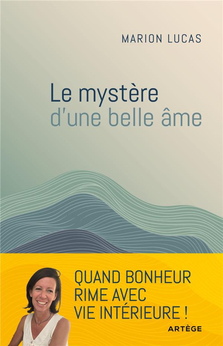 LE MYSTERE D-UNE BELLE AME - QUAND BONHEUR RIME AVEC PAIX INTERIEURE - LUCAS MARION - ARTEGE